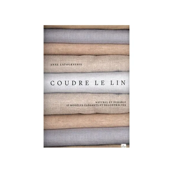 Coudre le lin, naturel et durable - 13 modèles
