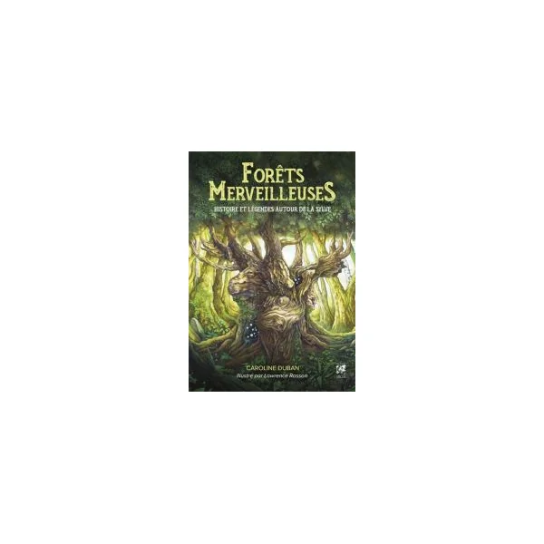 Forêts Merveilleuses - Histoire et légendes autour de la sylve