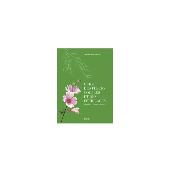 Guide des fleurs coupées et des feuillages - Jean-Charles Beunas