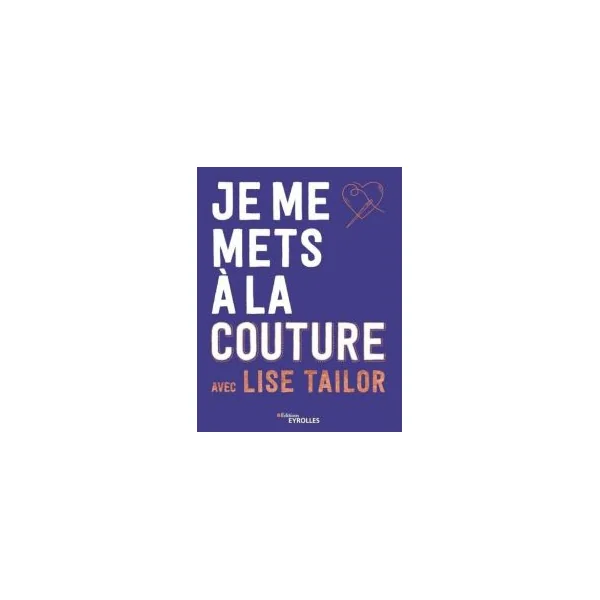 Je me mets à la couture avec Lise Tailor - Lise Tailor