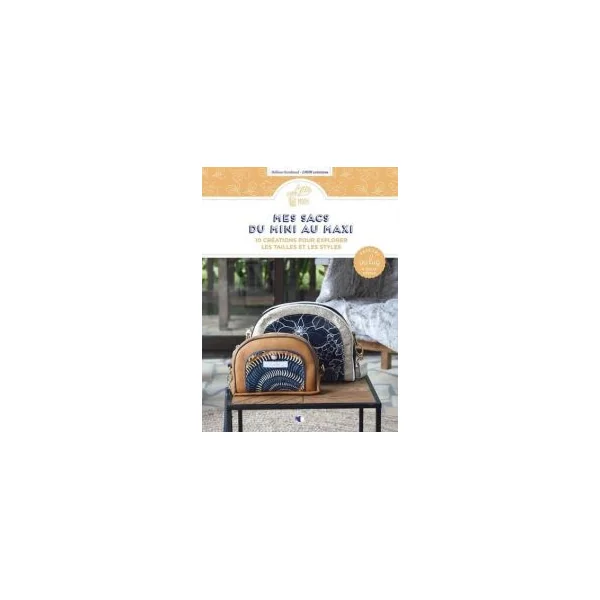 Mes sacs du mini au maxi - 10 créations pour explorer les tailles et les styles