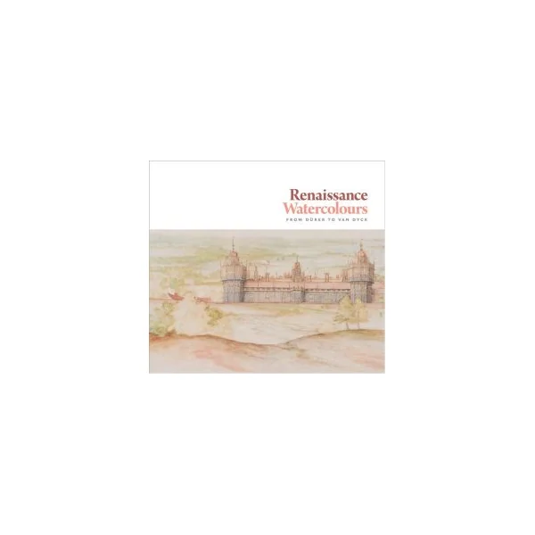 Renaissance Watercolours: From Dürer to Van Dyck