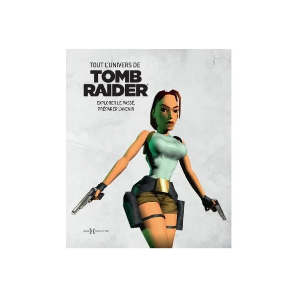 Tout l'univers de Tomb Raider - Explorer le passé, préparer l'avenir - Meagan Marie